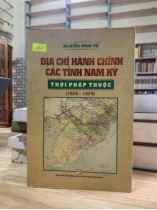 ĐỊA CHÍ HÀNH CHÍNH CÁC TỈNH NAM KỲ THỜI PHÁP THUỘC (1859-1954)