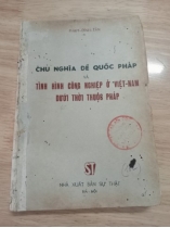 CHỦ NGHĨA ĐẾ QUỐC PHÁP VÀ TÌNH HÌNH CÔNG NGHIỆP Ở VIỆT NAM DƯỚI THỜI THUỘC PHÁP