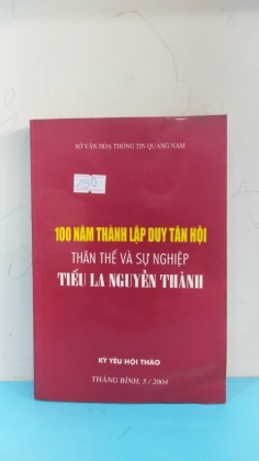 100 NĂM THÀNH LẬP DUY TÂN HỘI THÂN THẾ VÀ SỰ NGHIỆP TIỂU LA NGUYỄN THÀNH