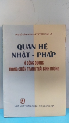 QUAN HỆ NHẬT PHÁP Ở ĐÔNG DƯƠNG TRONG CHIẾN TRANH THÁI BÌNH DƯƠNG