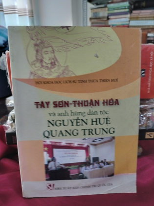 TÂY SƠN - THUẬN HÓA VÀ ANH HÙNG DÂN TỘC NGUYỄN HUỆ QUANG TRUNG