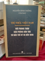 TRÍ THỨC VIỆT NAM VỚI PHONG TRÀO GIẢI PHÓNG DÂN TỘC TỪ ĐẦU THẾ KỶ XX ĐẾN 1945