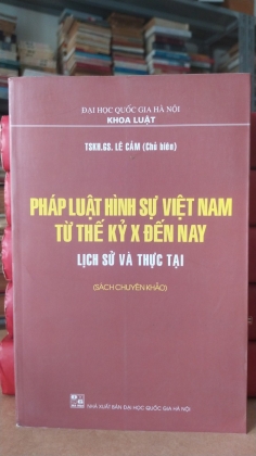 PHÁP LUẬT HÌNH SỰ VIỆT NAM TỪ THẾ KỶ X ĐẾN NAY LỊCH SỬ VÀ THỰC TẠI