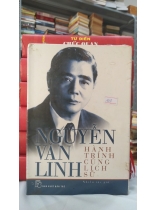 NGUYỄN VĂN LINH HÀNH TRÌNH CÙNG LỊCH SỬ