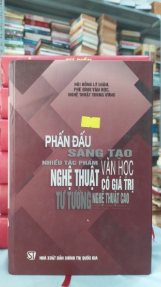 PHẤN ĐẤU SÁNG TẠO NHIỀU TÁC PHẨM VĂN HỌC NGHỆ THUẬT CÓ GIÁ TRỊ TƯ TƯỞNG NGHỆ THUẬT CAO