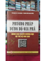 PHƯƠNG PHÁP DỰNG BỘ GIA PHẢ - DÀNH CHO NGƯỜI ĐƯƠNG ĐẠI VÀ THẾ HỆ MAI SAU