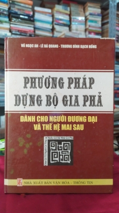 PHƯƠNG PHÁP DỰNG BỘ GIA PHẢ - DÀNH CHO NGƯỜI ĐƯƠNG ĐẠI VÀ THẾ HỆ MAI SAU