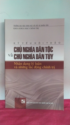 CHỦ NGHĨA DÂN TỘC VÀ CHỦ NGHĨA DÂN TÚY - NHẬN DẠNG LÝ LUẬN VÀ NHỮNG TÁC ĐỘNG CHÍNH TRỊ