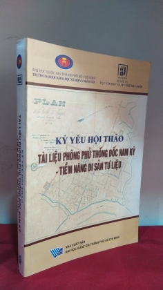 KỶ YẾU HỘI THẢO TÀI LIỆU PHÔNG PHỦ THỐNG ĐỐC NAM KỲ - TIỀM NĂNG DI SẢN TƯ LIỆU