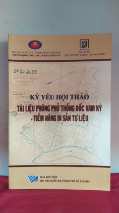 KỶ YẾU HỘI THẢO TÀI LIỆU PHÔNG PHỦ THỐNG ĐỐC NAM KỲ - TIỀM NĂNG DI SẢN TƯ LIỆU