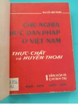 CHỦ NGHĨA THỰC DÂN PHÁP Ở VIỆT NAM THỰC CHÂT VÀ HUYỀN THOẠI - NGUYỄN VĂN TRUNG