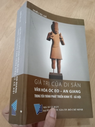 [CÓ CHỮ KÝ TÁC GIẢ] GIÁ TRỊ CỦA DI SẢN VĂN HOÁ ÓC EO - AN GIANG TRONG TIẾN TRÌNH PHÁT TRIỂN KINH TẾ XÃ HỘI