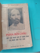 PHAN BỘI CHÂU - MỘT GIAI THOẠI LỊCH SỬ CHỐNG PHÁP CỦA NHÂN DÂN VIỆT NAM