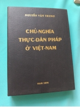 CHỦ NGHĨA THỰC DÂN PHÁP Ở VIỆT NAM THỰC CHẤT VÀ HUYỀN THOẠI - NGUYỄN VĂN TRUNG