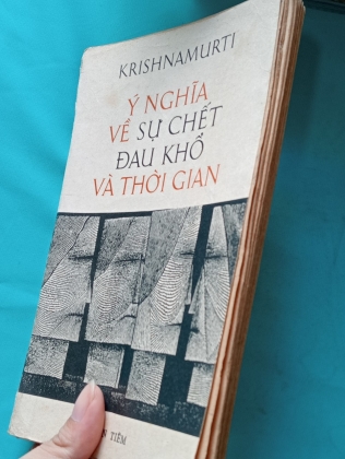 Ý NGHĨA VỀ SỰ CHẾT ĐAU KHỔ VÀ THỜI GIAN - KRISHNAMURTI (NGUYỄN MINH TÂM VÀ ĐÀO HỮU NGHĨA DỊCH THUẬT)