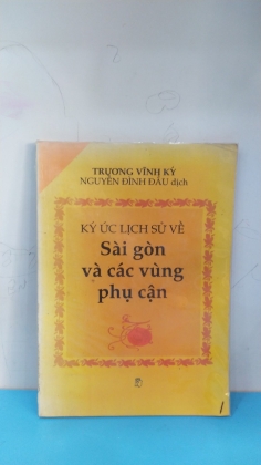 KÝ ỨC LỊCH SỬ VỀ SÀI GÒN VÀ CÁC VÙNG PHỤ CẬN 