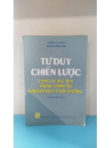 TƯ DUY CHIẾN LƯỢC CÔNG CỤ SẮC BÉN TRONG CHÍNH TRỊ KINH DOANH VÀ ĐỜI THƯỜNG