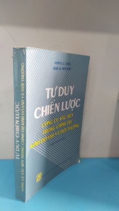 TƯ DUY CHIẾN LƯỢC CÔNG CỤ SẮC BÉN TRONG CHÍNH TRỊ KINH DOANH VÀ ĐỜI THƯỜNG