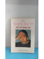 HỌA SĨ NGUYỄN GIA TRÍ NÓI VỀ SÁNG TẠO  