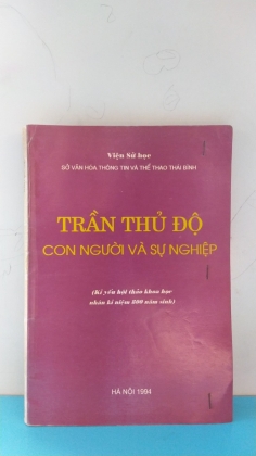 TRẦN THỦ ĐỘ CON NGƯỜI VÀ SỰ NGHIỆP          