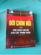 ĐỜI CHÌM NỔI CỦA CON CHÁU CÁN BỘ CAO CẤP TRUNG QUỐC