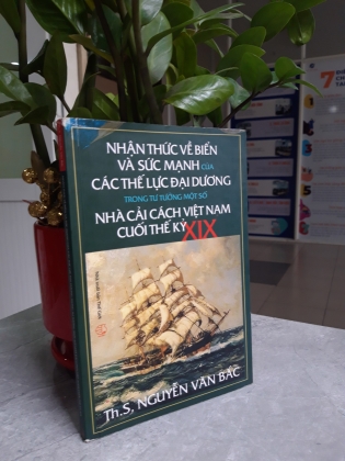 NHẬN THỨC VỀ BIỂN VÀ SỨC MẠNH CỦA CÁC THẾ LỰC ĐẠI DƯƠNG TRONG TƯ TƯỞNG MỘT SỐ NHÀ CẢI CÁCH VIỆT NAM CUỐI THẾ KỶ XIX