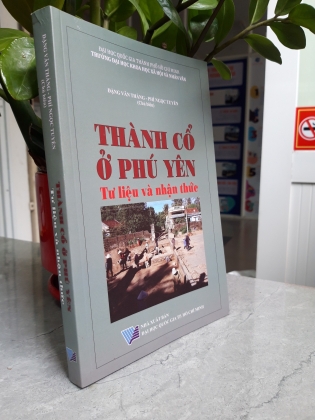 THÀNH CỔ Ở PHÚ YÊN - TƯ LIỆU VÀ NHẬN THỨC 